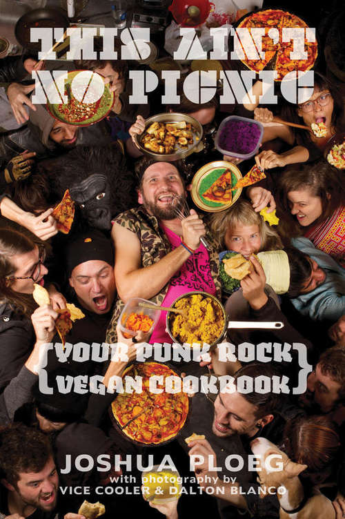 This Ain't No Picnic: Your Punk Rock Vegan Cookbook (Vegan Cookbooks Ser.)
