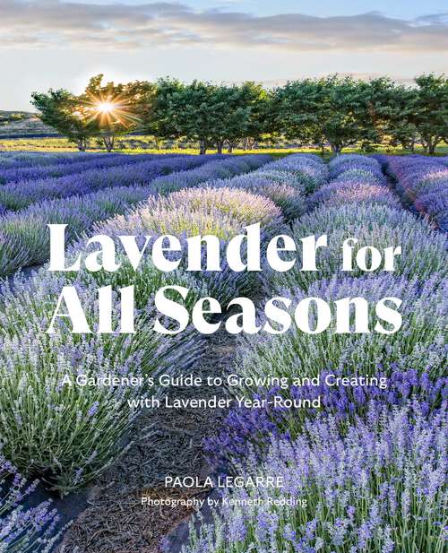 Book cover of Lavender for All Seasons: A Gardener's Guide to Growing and Creating with Lavender Year-Round