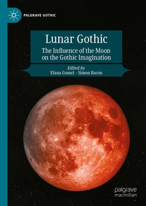 Book cover of Lunar Gothic: The Influence of the Moon on the Gothic Imagination (Palgrave Gothic)