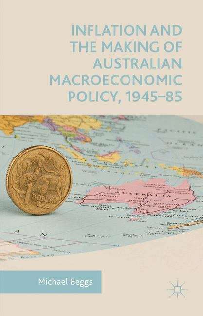 Inflation and the Making of Australian Macroeconomic Policy, 1945–85