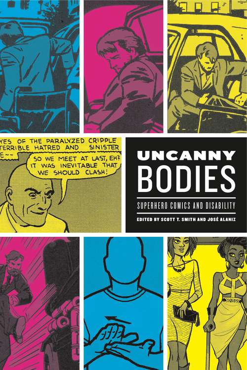 Uncanny Bodies: Superhero Comics and Disability (Graphic Medicine #18)