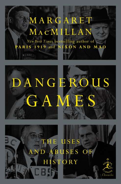 Dangerous Games: The Uses and Abuses of History (Modern Library Chronicles #31)
