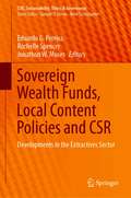 Sovereign Wealth Funds, Local Content Policies and CSR: Developments in the Extractives Sector (CSR, Sustainability, Ethics & Governance)