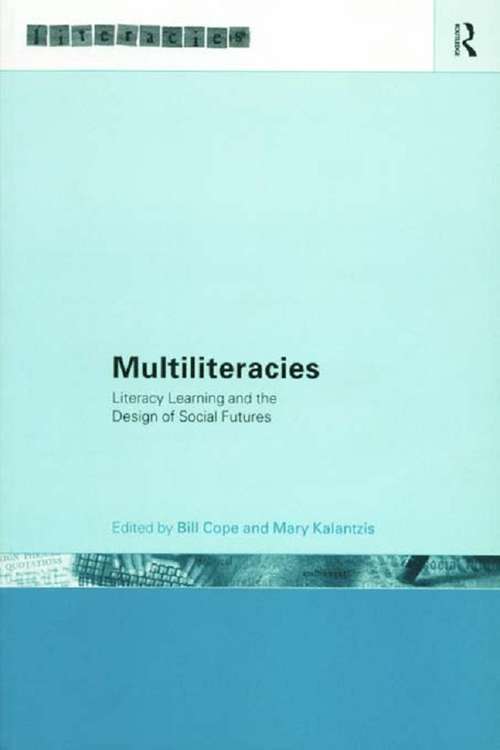 Multiliteracies: Literacy Learning And Design Of Social Futures (Literacies)