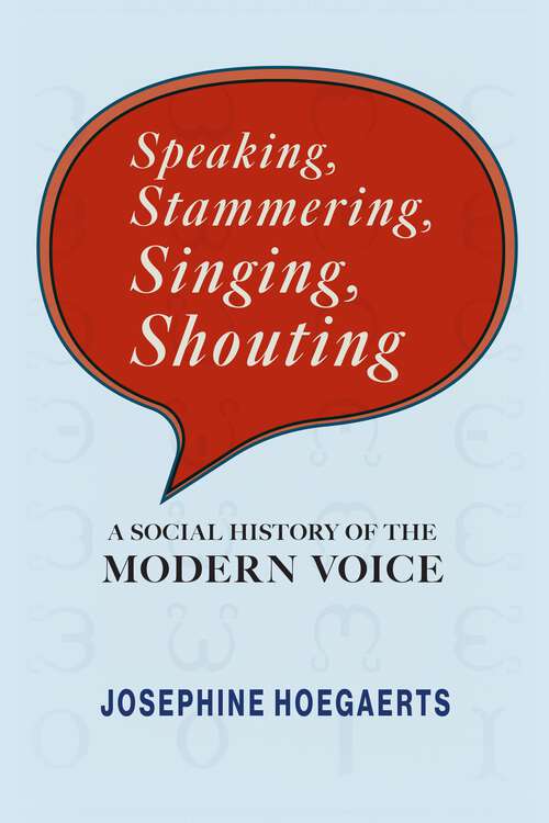 Book cover of Speaking, Stammering, Singing, Shouting: A Social History of the Modern Voice (Sound in History)