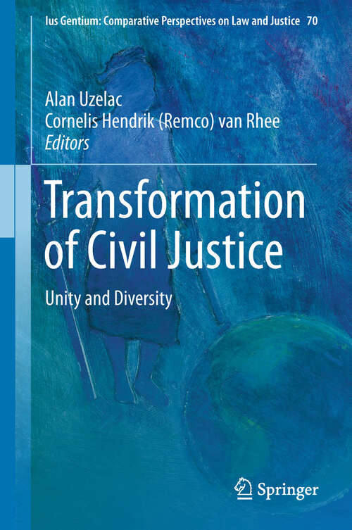 Transformation of Civil Justice: Unity And Diversity (Ius Gentium: Comparative Perspectives on Law and Justice #70)