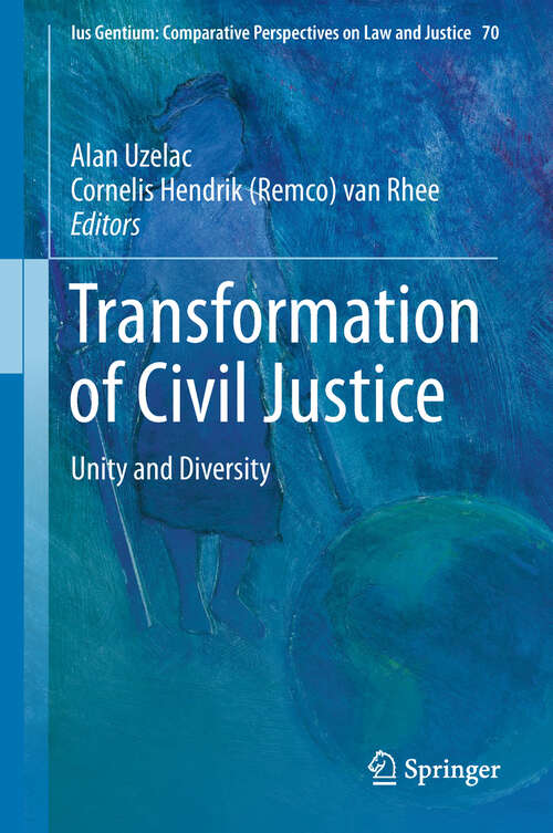 Book cover of Transformation of Civil Justice: Unity And Diversity (1st ed. 2018) (Ius Gentium: Comparative Perspectives on Law and Justice #70)