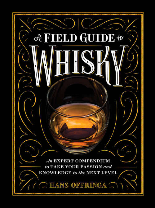 Book cover of A Field Guide to Whisky: An Expert Compendium to Take Your Passion and Knowledge to the Next Level