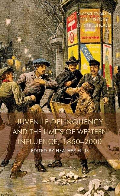 Juvenile Delinquency and the Limits of Western Influence, 1850�2000