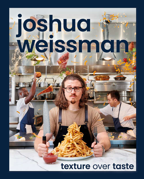 Book cover of Joshua Weissman: Texture Over Taste
