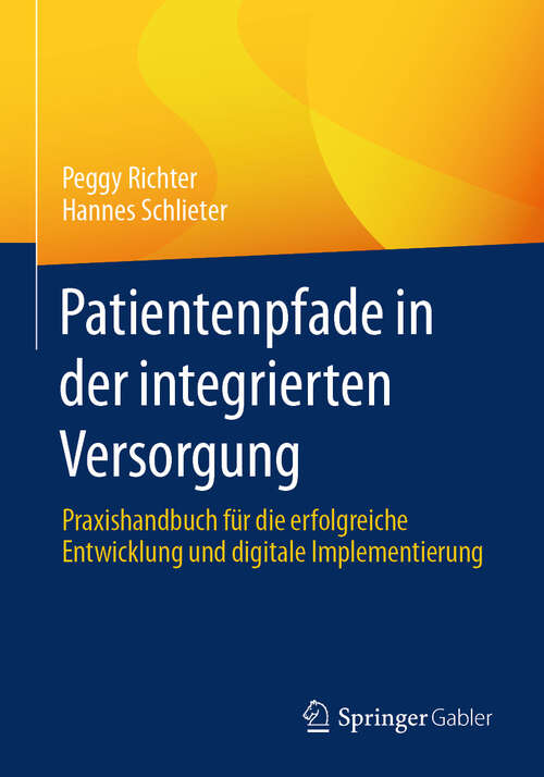 Book cover of Patientenpfade in der integrierten Versorgung: Praxishandbuch für die erfolgreiche Entwicklung und digitale Implementierung
