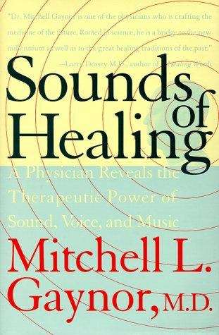 Book cover of The Sounds of Healing: A Physician Reveals the Therapeutic Power of Sound, Voice and Music