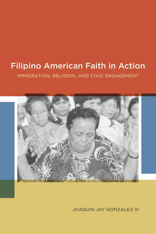 Book cover of Filipino American Faith in Action: Immigration, Religion, and Civic Engagement