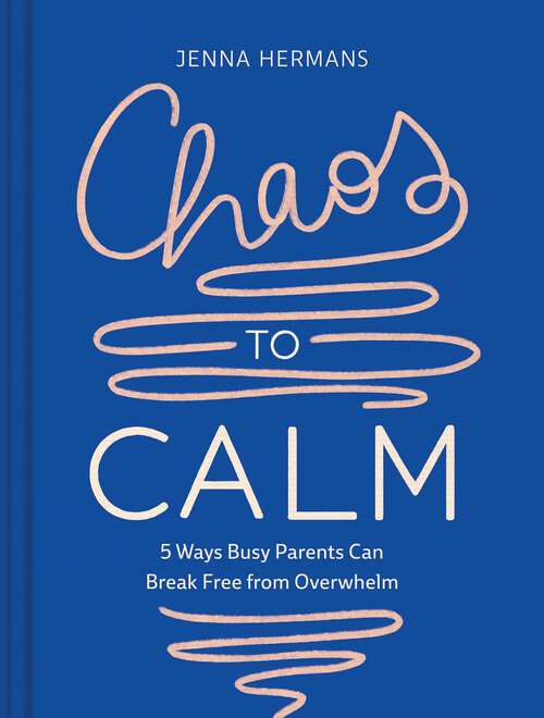 Book cover of Chaos to Calm: 5 Ways Busy Parents Can Break Free from Overwhelm
