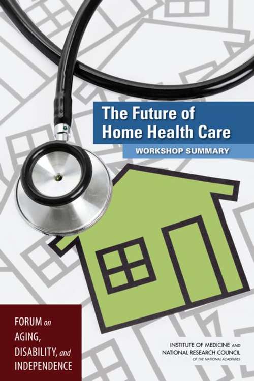 The Future of Home Health Care: Workshop Summary