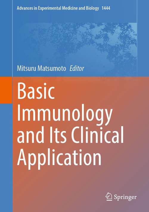 Book cover of Basic Immunology and Its Clinical Application (2024) (Advances in Experimental Medicine and Biology #1444)