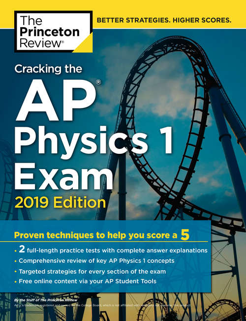 Book cover of Cracking the AP Physics 1 Exam, 2019 Edition: Practice Tests & Proven Techniques to Help You Score a 5 (College Test Preparation)