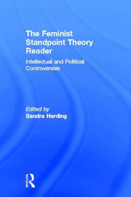 Book cover of The Feminist Standpoint Theory Reader: Intellectual and Political Controversies