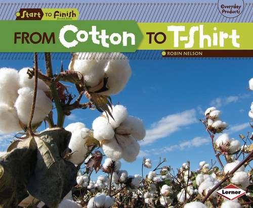 Book cover of From Cotton to T-shirt (Start to Finish, Second Series)