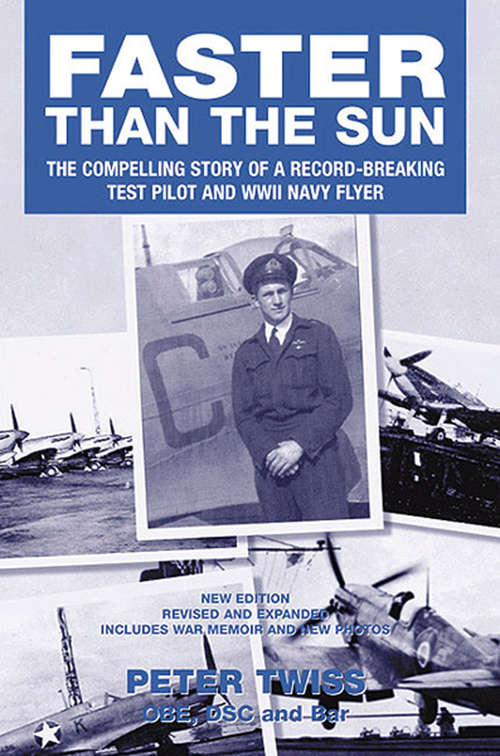 Book cover of Faster Than The Sun: The Compelling Story of a Record-Breaking Test Pilot and WWII Navy Flyer (New Edition)