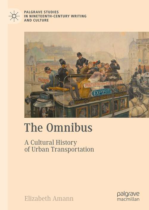 Book cover of The Omnibus: A Cultural History of Urban Transportation (1st ed. 2023) (Palgrave Studies in Nineteenth-Century Writing and Culture)