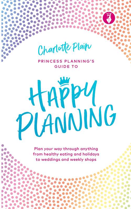 Book cover of Happy Planning: Plan your way through anything, from healthy eating and holidays to weddings and weekly shops