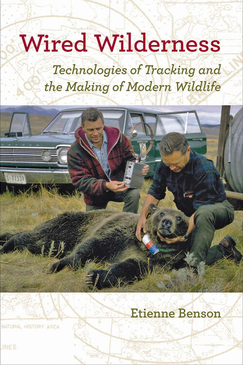 Book cover of Wired Wilderness: Technologies of Tracking and the Making of Modern Wildlife (Animals, History, Culture)
