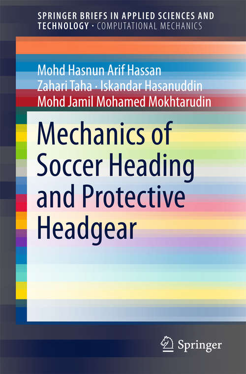 Mechanics of Soccer Heading and Protective Headgear (SpringerBriefs in Applied Sciences and Technology)
