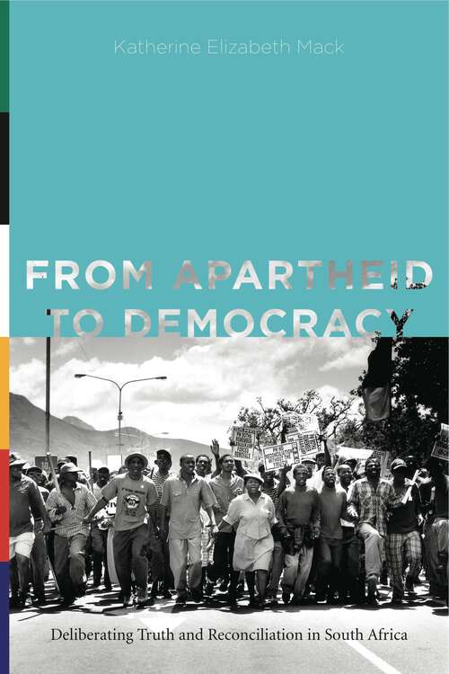 Book cover of From Apartheid to Democracy: Deliberating Truth and Reconciliation in South Africa (Rhetoric and Democratic Deliberation)