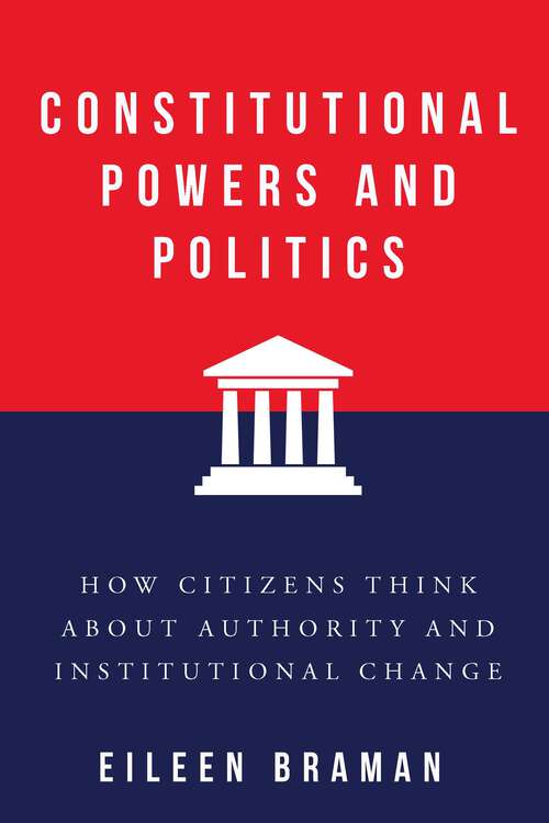 Book cover of Constitutional Powers and Politics: How Citizens Think about Authority and Institutional Change (Constitutionalism and Democracy)