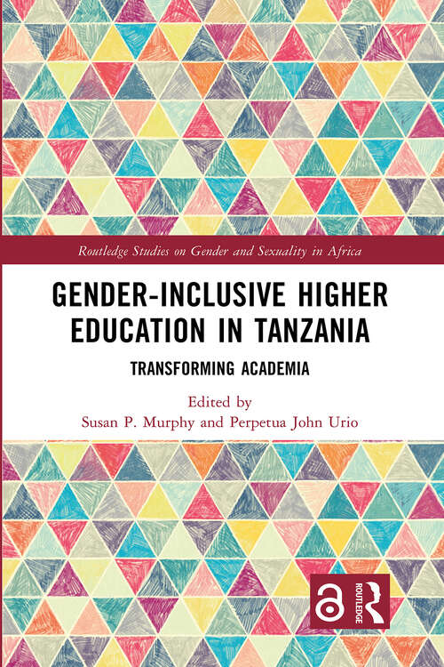 Book cover of Gender-Inclusive Higher Education in Tanzania: Transforming Academia (1) (Routledge Studies on Gender and Sexuality in Africa)