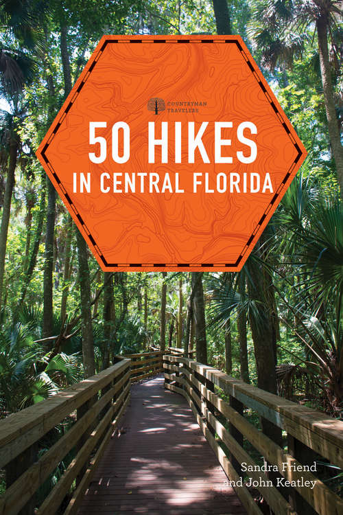 Book cover of 50 Hikes in Central Florida: Hikes, Walks, And Backpacks In The Heart Of The Peninsula (Third Edition) (Explorer's 50 Hikes Ser. #0)