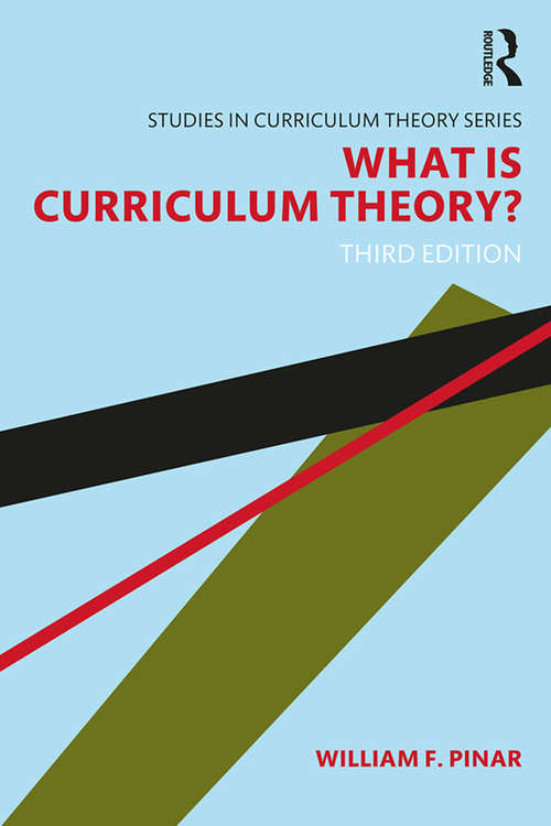 What Is Curriculum Theory? (Studies in Curriculum Theory Series)