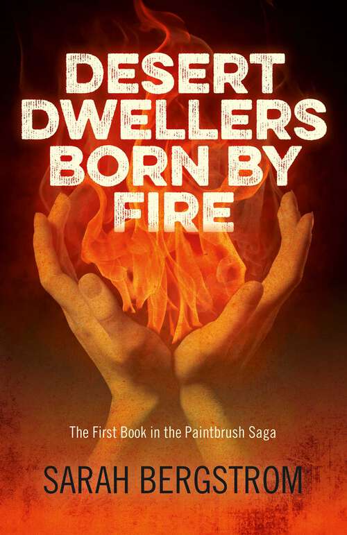 Book cover of Desert Dwellers Born By Fire: The First Book In The Paintbrush Saga