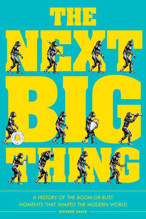 Book cover of The Next Big Thing: A History of the Boom-or-Bust Moments That Shaped the Modern World