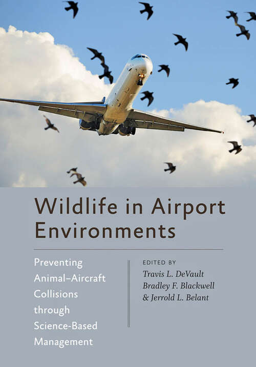 Wildlife in Airport Environments: Preventing Animal–Aircraft Collisions through Science-Based Management (Wildlife Management and Conservation)