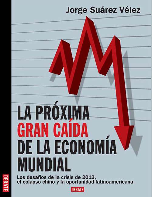 Book cover of Próxima gran caída de la economía mundial: Los desafíos de la crisis de 2012, el colapso chino y la oportunidad latinoameri