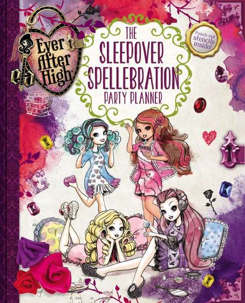 Book cover of Ever After High: The Sleepover Spellebration Party Planner