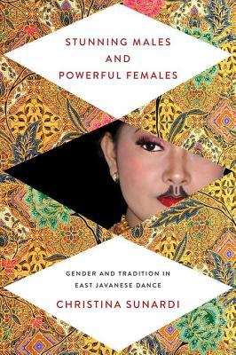 Book cover of Stunning Males and Powerful Females: Gender and Tradition in East Javanese Dance