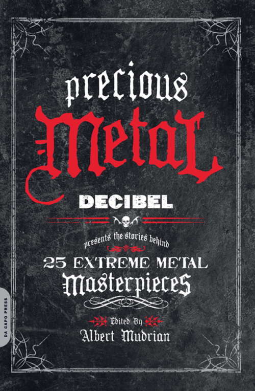 Book cover of Precious Metal: Decibel Presents the Stories Behind 25 Extreme Metal Masterpieces