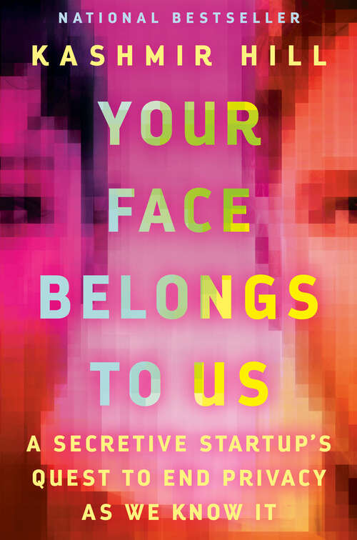 Book cover of Your Face Belongs to Us: A Secretive Startup's Quest to End Privacy as We Know It