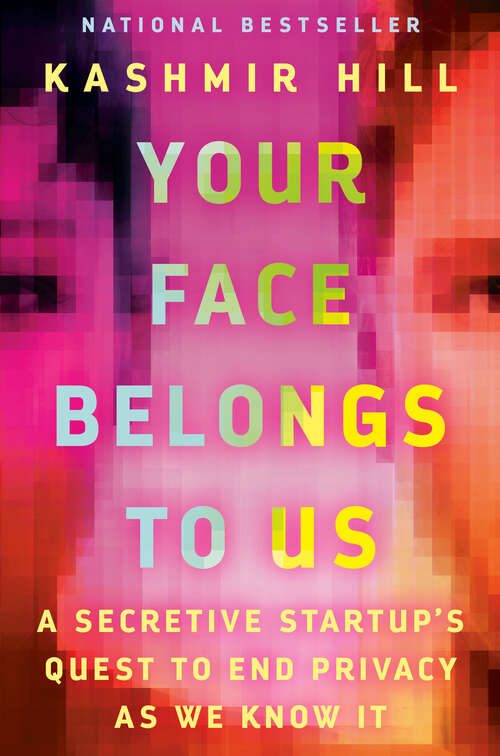 Book cover of Your Face Belongs to Us: A Secretive Startup's Quest to End Privacy as We Know It