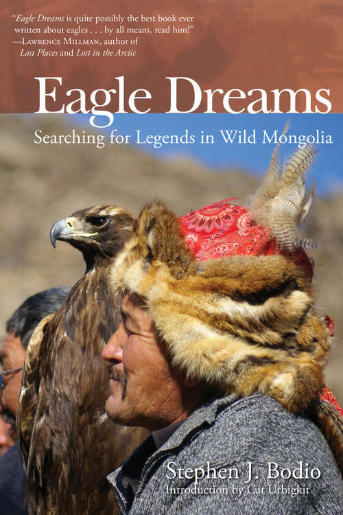 Eagle Dreams: Searching for Legends in Wild Mongolia (Lyons Press Series)
