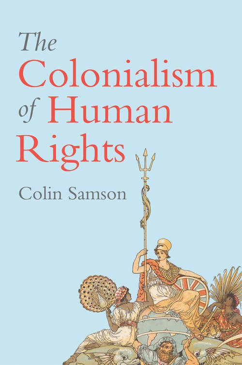 Book cover of The Colonialism of Human Rights: Ongoing Hypocrisies of Western Liberalism