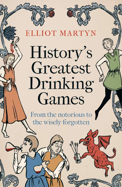 Book cover of History's Greatest Drinking Games: From the Notorious to the Wisely Forgotten