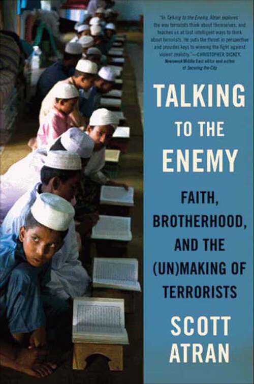 Book cover of Talking to the Enemy: Faith, Brotherhood, and the (Un)Making of Terrorists