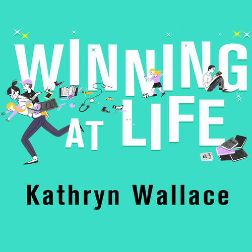 Book cover of Winning at Life: The perfect pick-me-up for exhausted parents after the longest summer on earth