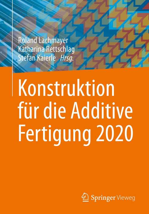 Book cover of Konstruktion für die Additive Fertigung 2020 (1. Aufl. 2021)