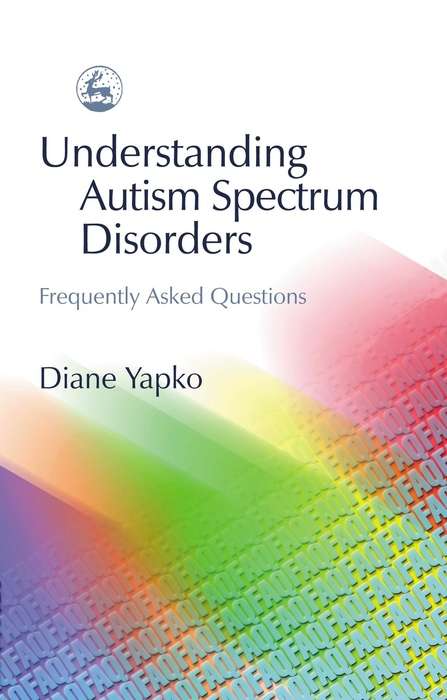 Book cover of Understanding Autism Spectrum Disorders: Frequently Asked Questions