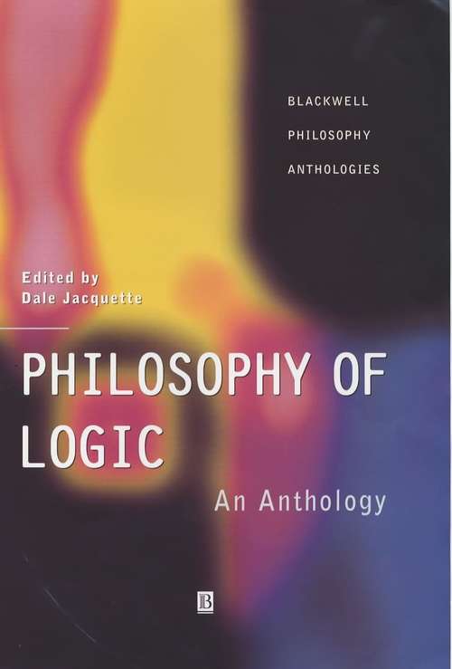 Book cover of Philosophy of Logic: An Anthology (Blackwell Philosophy Anthologies: #14)
